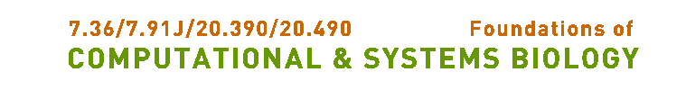 7.36/7.91j/BE.490j Foundations of Computational and Systems Biology