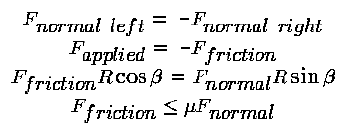 The normal force experienced by the left side of the rod is equal
and opposite to the normal force experienced by the right side of the
rod. The force applied to the left side of the rod is equal and
opposite to the friction force experienced by the right side of the
rod. The friction force time R cos(beta) equals the normal force times
R sin(beta). The friction force is less than or equal to mu times the
norral force.