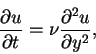 \begin{displaymath}\frac{\partial u}{\partial t} = \nu\frac{\partial^{2}u}{\partial y^{2}},
\end{displaymath}