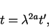 \begin{displaymath}t = \lambda^{2a}t',
\end{displaymath}