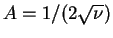 $A = 1/(2\sqrt{\nu})$