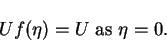 \begin{displaymath}Uf(\eta) = U \mbox{\ as\ } \eta = 0.
\end{displaymath}