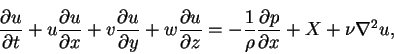 \begin{displaymath}\frac{\partial u}{\partial t}+u\frac{\partial u}{\partial x}+...
...-\frac{1}{\rho}\frac{\partial p}{\partial x}+X+\nu\nabla^{2}u,
\end{displaymath}