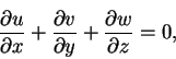 \begin{displaymath}\frac{\partial u}{\partial x}+\frac{\partial v}{\partial y}+\frac{\partial w}{\partial z} = 0,
\end{displaymath}