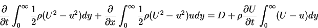 \begin{displaymath}\frac{\partial}{\partial t}\int_{0}^{\infty}\frac{1}{2}\rho(U...
... = D+\rho\frac{\partial U}{\partial t}\int_{0}^{\infty}(U-u)dy
\end{displaymath}