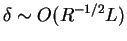 $\delta \sim O(R^{-1/2}L)$