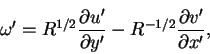 \begin{displaymath}\omega' = R^{1/2}\frac{\partial u'}{\partial y'}-R^{-1/2}\frac{\partial v'}{\partial x'},
\end{displaymath}