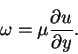 \begin{displaymath}\omega = \mu\frac{\partial u}{\partial y}.
\end{displaymath}