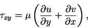 \begin{displaymath}\tau_{xy} = \mu\left(\frac{\partial u}{\partial y}+\frac{\partial v}{\partial x}\right),
\end{displaymath}