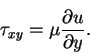 \begin{displaymath}\tau_{xy} = \mu\frac{\partial u}{\partial y}.
\end{displaymath}