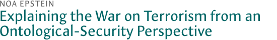 Explaining the War on Terrorism from an Ontological-Security Perspective, by Noa Epstein